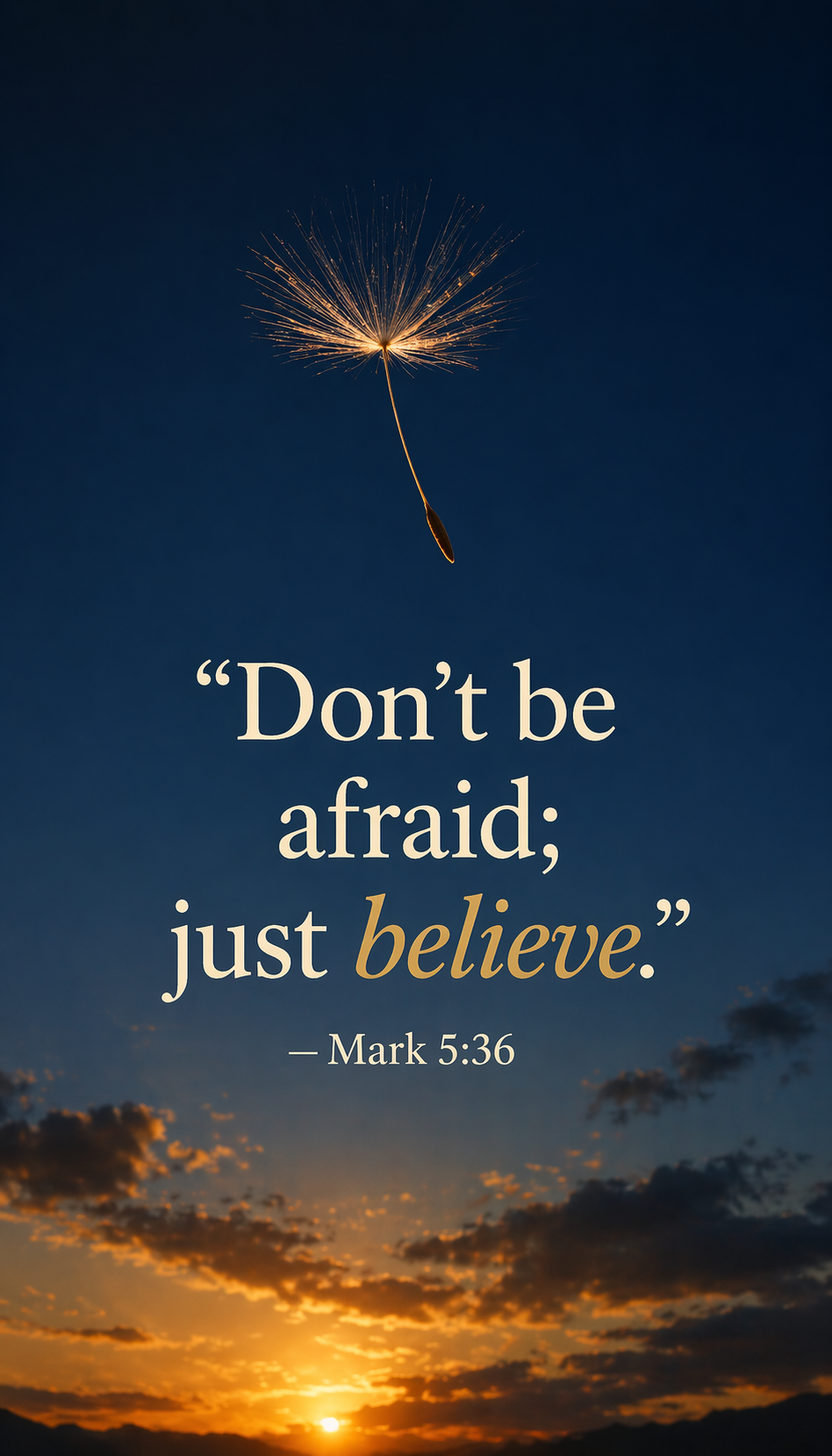 Mark 5:36 Bible verse vertical wallpaper - Don't be afraid just believe - dandelion seed floating against sunset sky